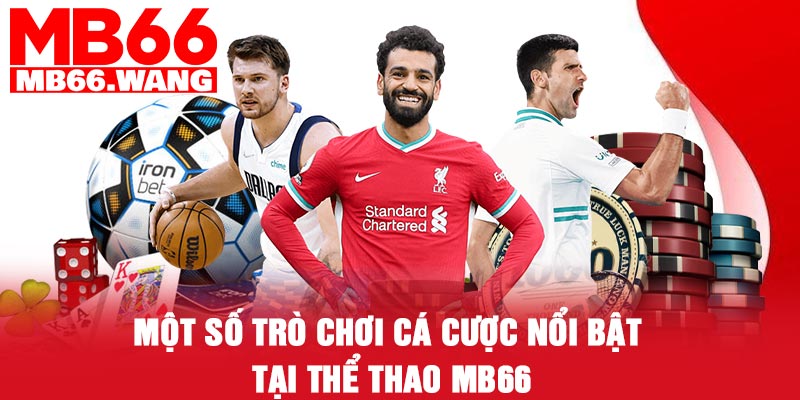 Một số trò chơi cá cược nổi bật tại thể thao MB66